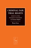 Criminal Fair Trial Rights: Article 6 of the European Convention on Human Rights