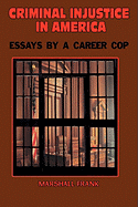 Criminal Injustice in America: Essays by a Career Cop
