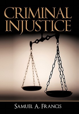 Criminal Injustice - Francis, Samuel A