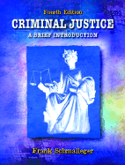 Criminal Justice: A Brief Introduction - Schmalleger, Frank M, Ph.D.