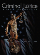 Criminal Justice: A Brief Introduction - Schmalleger, Frank, Professor