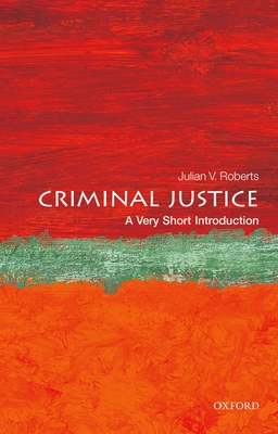 Criminal Justice: A Very Short Introduction - Roberts, Julian V.
