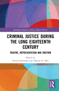 Criminal Justice During the Long Eighteenth Century: Theatre, Representation and Emotion