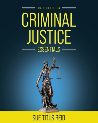 Criminal Justice Essentials - Reid, Sue Titus