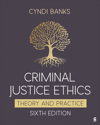 Criminal Justice Ethics: Theory and Practice - Banks, Cyndi L