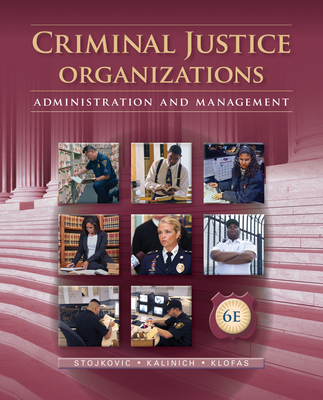 Criminal Justice Organizations: Administration and Management - Stojkovic, Stan, and Kalinich, David, and Klofas, John