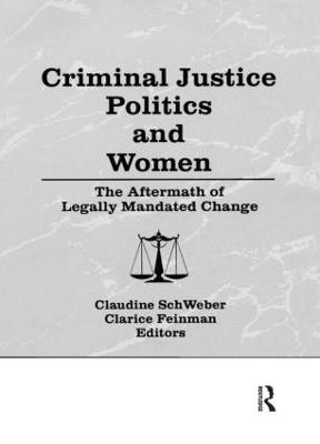 Criminal Justice Politics and Women: The Aftermath of Legally Mandated Change - Schweber, Claudine, and Feinman, Clarice