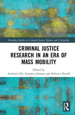 Criminal Justice Research in an Era of Mass Mobility - Fili, Andriani (Editor), and Jahnsen, Synnve (Editor), and Powell, Rebecca (Editor)