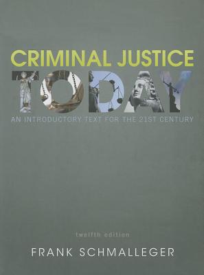 Criminal Justice Today: An Introductory Text for the 21st Century - Schmalleger, Frank