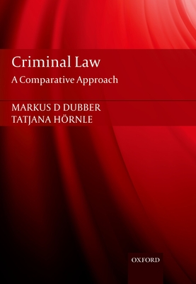 Criminal Law: A Comparative Approach - Dubber, Markus, and Hrnle, Tatjana