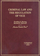 Criminal Law and the Regulation of Vice - Zimring, Franklin E, and Harcourt, Bernard E