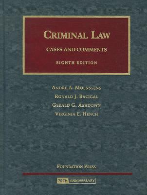 Criminal Law: Cases and Comments - Moenssens, Andre A, and Bacigal, Ronald J, and Ashdown, Gerald G