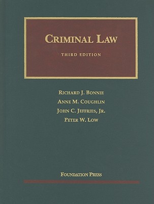 Criminal Law - Bonnie, Richard J, and Coughlin, Anne M, and Jeffries, John C, Jr.