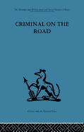 Criminal on the Road: A Study of Serious Motoring Offences and Those Who Commit Them