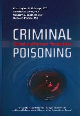 Criminal Poisioning: Clinical and Forensic Perspectives - Holstege, Christopher P, and Neer, Thomas M, and Saathoff, Gregory B
