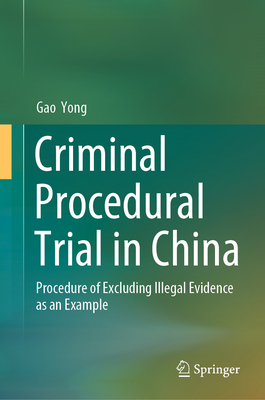 Criminal Procedural Trial in China: Procedure of Excluding Illegal Evidence as an Example - Yong, Gao