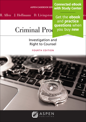 Criminal Procedure: Investigation and the Right to Counsel [Connected eBook with Study Center] - Allen, Ronald J, and Hoffmann, Joseph L, and Livingston, Debra A