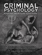 Criminal Psychology: Nature, Nurture, Culture: A Textbook and Practical Reference Guide for Students and Working Professionals in the Fields of Law Enforcement, Criminal Justice, Mental Health, and Forensic Psychology - Miller, Laurence, Ph.D.