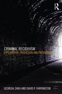 Criminal Recidivism: Explanation, prediction and prevention - Zara, Georgia, and Farrington, David