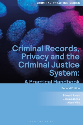 Criminal Records, Privacy and the Criminal Justice System: A Practical Handbook - Jones, Edward, Mr., and Jones, Jessica, Ms., and Wills, Aidan