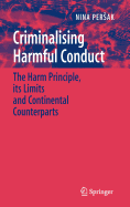 Criminalising Harmful Conduct: The Harm Principle, Its Limits and Continental Counterparts