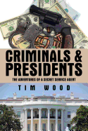 Criminals & Presidents: The Adventures of a Secret Service Agent