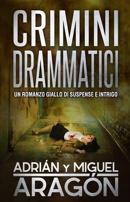 Crimini drammatici: Un romanzo giallo di suspense e intrigo - Arag?n, Miguel, and Paini, Manuela (Translated by), and Banfi, Giovanni (Illustrator)