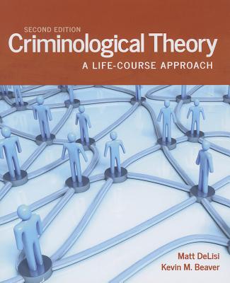 Criminological Theory: A Life-Course Approach (Revised) - Delisi, Matt, and Beaver, Kevin M