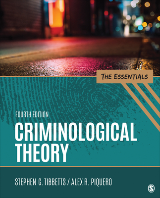 Criminological Theory: The Essentials - Tibbetts, Stephen G, and Piquero, Alex R