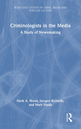 Criminologists in the Media: A Study of Newsmaking