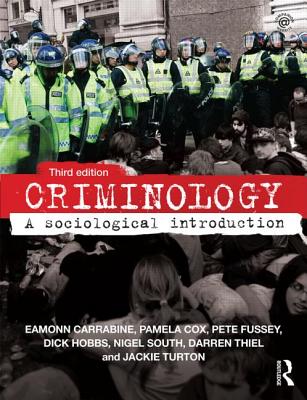 Criminology: A Sociological Introduction - Carrabine, Eamonn, and Cox, Pamela, and Fussey, Pete