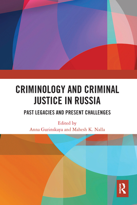 Criminology and Criminal Justice in Russia: Past Legacies and Present Challenges - Gurinskaya, Anna (Editor), and Nalla, Mahesh (Editor)