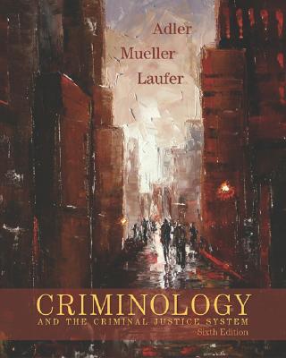 Criminology and the Criminal Justice System - Adler, Freda, and Mueller, Gerhard O W, and Laufer, William S