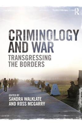 Criminology and War: Transgressing the Borders - Walklate, Sandra (Editor), and McGarry, Ross (Editor)