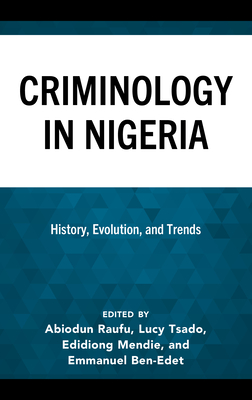 Criminology in Nigeria: History, Evolution, and Trends - Raufu, Abiodun (Editor), and Tsado, Lucy (Editor), and Mendie, Edidiong (Editor)