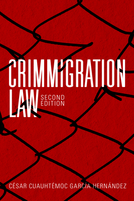 Crimmigration Law, Second Edition - Hernandez, Cesar Cuauhtemoc Garcia