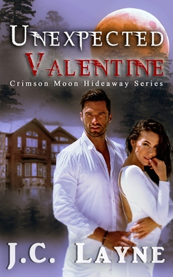 Crimson Moon Hideaway: Unexpected Valentine - Hideaway, Crimson Moon, and Layne, J C