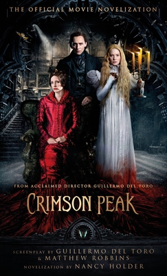 Crimson Peak: The Official Movie Novelization - Holder, Nancy