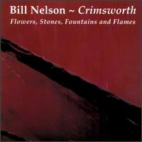 Crimsworth: Flowers, Stones, Fountains and Flames - Bill Nelson