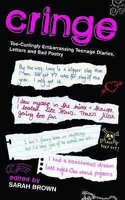 Cringe: Toe-Curlingly Embarrassing Teenage Diaries, Letters and Bad Poetry - Brown, Sarah