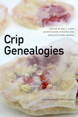 Crip Genealogies - Chen, Mel Y (Editor)