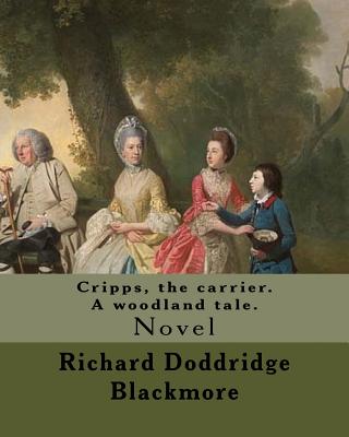 Cripps, the carrier. A woodland tale. By: Richard Doddridge Blackmore: Cripps the Carrier: a woodland tale, is a novel by Richard Doddridge Blackmore, author of Lorna Doone. It was first published in 1876 and is set in the then rural area of Headington... - Blackmore, Richard Doddridge