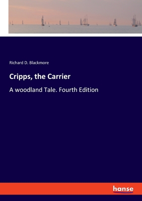 Cripps, the Carrier: A woodland Tale. Fourth Edition - Blackmore, Richard D