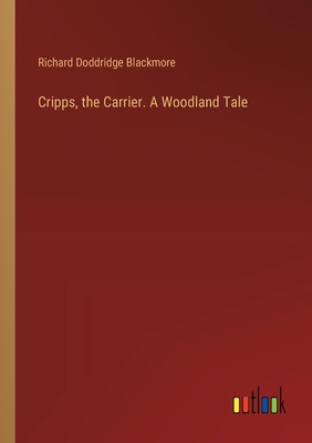 Cripps, the Carrier. A Woodland Tale - Blackmore, Richard Doddridge