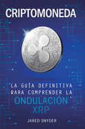 Criptomoneda: La Gu?a Definitiva Para Comprender La Ondulaci?n XRP