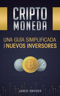 Criptomoneda: Una Gua Simplificada Para Nuevos Inversores