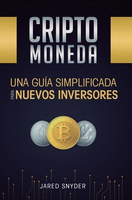 Criptomoneda: Una Gua Simplificada Para Nuevos Inversores - Snyder, Jared