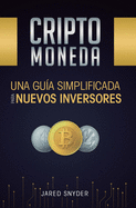 Criptomoneda: Una Gu?a Simplificada Para Nuevos Inversores