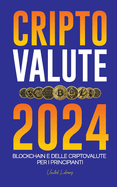 Criptovalute 2024: Le basi della Blockchain e delle criptovalute per i principianti - Preparatevi alla DeFi e al prossimo mercato rialzista!