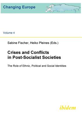Crises and Conflicts in Post-Socialist Societies. the Role of Ethnic, Political and Social Identities - Fischer, Sabine (Editor), and Pleines, Heiko (Editor)